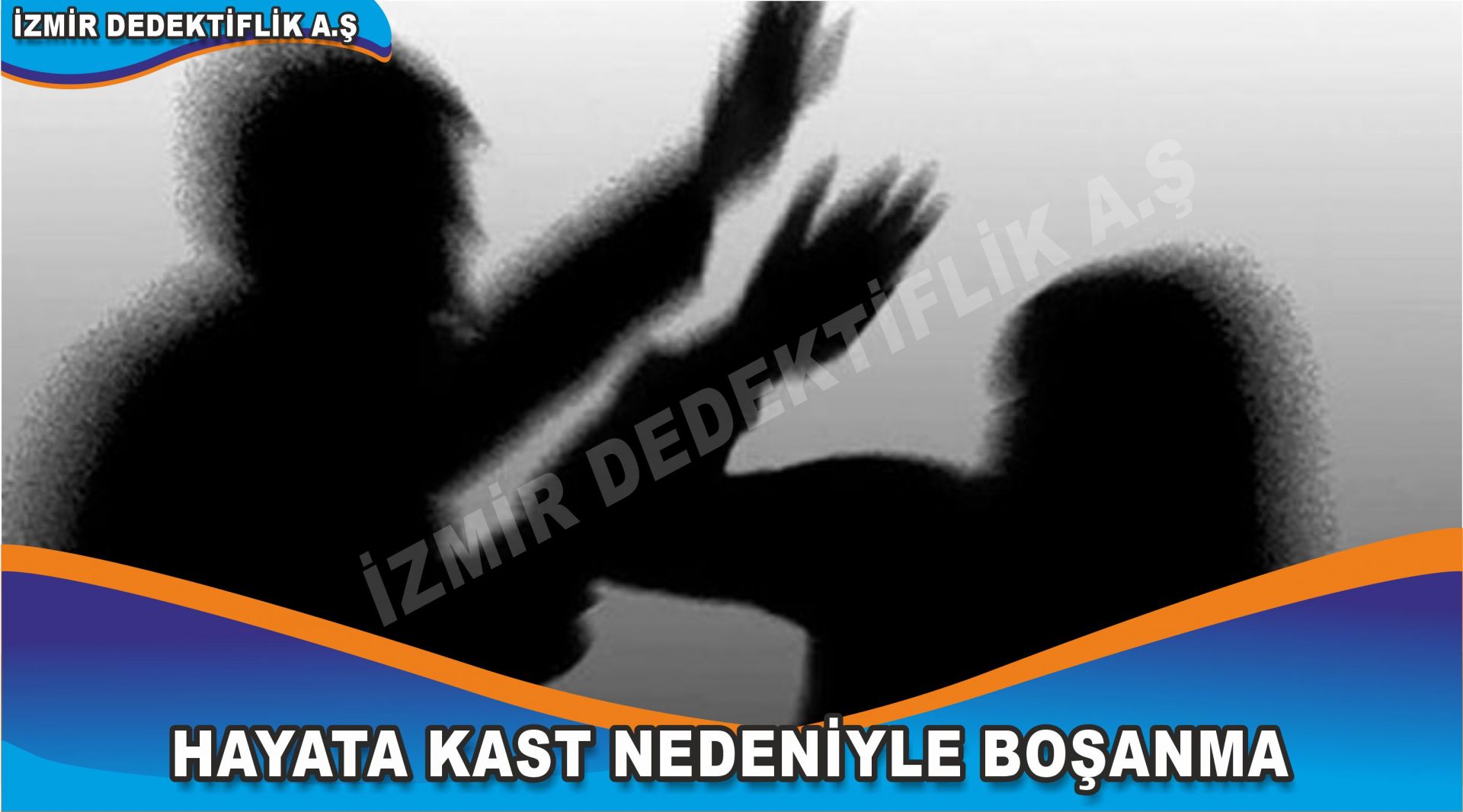 HAYATA KAST NEDENİYLE BOŞANMA